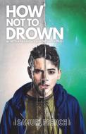 How Not To Drown di Nicola Mccartney, Dritan Kastrati edito da Samuel French Ltd