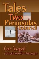 Tales of Two Peninsulas and an Island di Gary F. Swagart edito da iUniverse