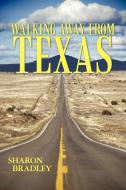 Walking Away from Texas di Sharon Bradley edito da iUniverse