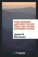 Farm Engines and How to Run Them: The Young Engineer's Guide di James H. Stevenson edito da LIGHTNING SOURCE INC