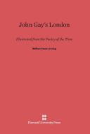 John Gay's London di William Henry Irving edito da Harvard University Press