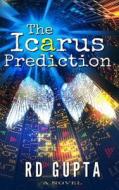 The Icarus Prediction: Betting It All Has Its Price di MR Rd Gupta edito da Kadamedia