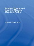 Subject, Theme and Agent in Modern Standard Arabic di Hussein Abdul-Raof edito da Taylor & Francis Ltd