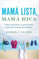 Mamá Lista, Mamá Rica: Cómo Aumentar Tu Patrimonio Mientras Formas una Familia = Smart Mom, Rich Mom di Kimberly Palmer edito da GRUPO NELSON