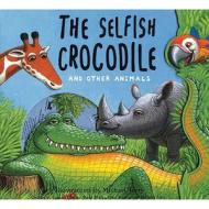 The Selfish Crocodile And Other Animals di Faustin Charles, Michael Terry, Peter Blight, Sally Grindley, Shen Roddie edito da Bloomsbury Publishing Plc