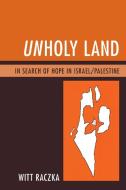 Unholy Land di Witt Raczka edito da University Press of America