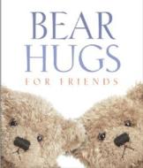 Bear Hugs For Friends di #Running Press edito da Running Press