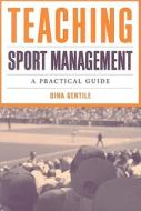 Teaching Sport Management: A Practical Guide di Dina Gentile edito da Jones and Bartlett
