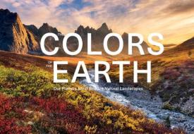 The Colors of the Earth: Our Planet's Most Brilliant Natural Landscapes di Anke Benstem, Kai Dürfeld, Robert Fischer edito da SCHIFFER PUB LTD
