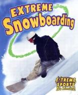 Extreme Snowboarding di Bobbie Kalman, Kelley MacAulay edito da CRABTREE PUB
