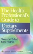 The Health Professional\'s Guide To Dietary Supplements di Shawn M. Talbott, Kerry Hughes edito da Lippincott Williams And Wilkins