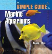 The Simple Guide to Marine Aquariums di Jeff Kurtz edito da T F H PUBN