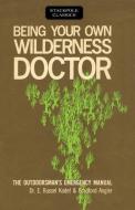 Being Your Own Wilderness Doctor di Bradford Angier, Dr E Kodet edito da Stackpole Books