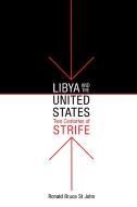 Libya and the United States, Two Centuries of Strife di Ronald Bruce St. John edito da University of Pennsylvania Press, Inc.