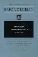 Selected Correspondence, 1950-1984 di Eric Voegelin edito da University of Missouri Press