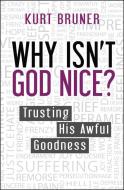 Why Isn't God Nice? di Kurt Bruner edito da Lion Hudson LTD