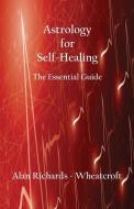 Astrology for Self-Healing di Alan Richards-Wheatcroft edito da American Federation of Astrologers