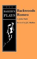 Backwoods Romeo di John Nash edito da BAKERS PLAYS (MA)