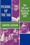 Picking Up the Tab: The Life and Movies of Martin Ritt di Carlton Jackson edito da UNIV OF WISCONSIN PR