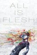 All Is Flesh di Yannick Renaud edito da TALONBOOKS