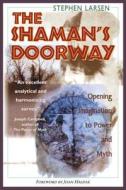 The Shaman's Doorway di Stephen Larsen edito da Inner Traditions Bear and Company