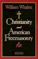 Christiantity and American Freemasonary di William F. Whalen edito da Ignatius Press