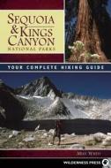 Sequoia and Kings Canyon National Parks di Mike White edito da Wilderness Press