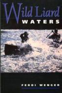 Wild Liard Waters di Ferdi Wenger edito da HARBOUR PUB