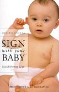 Sign with Your Baby Quick Reference Guide: How to Communicate with Infants Before They Can Speak di W. Joseph Garcia edito da Sign2me Early Learning/Northlight Communicati