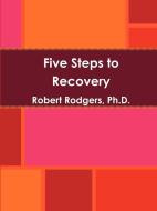 Five Steps to Recovery di Robert Rodgers Ph. D. edito da Parkinsons Recovery