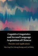 Cognitive Linguistics And Second Language Acquisition Of Chinese di Shu-Ling Wu, Lihong Huang, Carl Polley edito da Cambridge University Press