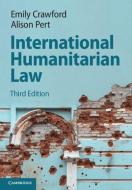 International Humanitarian Law di Emily Crawford, Alison Pert edito da Cambridge University Press