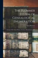 The Plummer System of Genealogical Enumeration: Lineage of Mr. Francis Plumer, Newbury, Massachusetts, 1635 di Alvin Plummer edito da LEGARE STREET PR