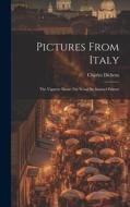 Pictures From Italy: The Vignette Illustr. On Wood By Samuel Palmer di Charles Dickens edito da Creative Media Partners, LLC