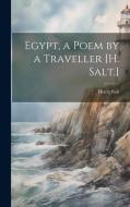 Egypt, a Poem by a Traveller [H. Salt.] di Henry Salt edito da LEGARE STREET PR