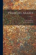 Primeurs arabes; Volume 1 di Carlo Landberg, Or Kemalpasazade edito da LEGARE STREET PR