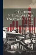 Recherches Historiques Sur Le Système De Law di Émile Levasseur edito da LEGARE STREET PR