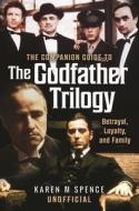 The Companion Guide to the Godfather Trilogy di Karen M Spence edito da Pen & Sword Books
