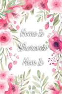 Home Is Wherever Mom Is: Gag Gift for Fun Moms di Gina's Attic Publications edito da INDEPENDENTLY PUBLISHED