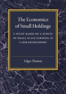 The Economics of Small Holdings di Edgar Thomas edito da Cambridge University Press