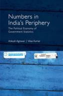 Numbers in India's Periphery: The Political Economy of Government Statistics di Ankush Agrawal, Vikas Kumar edito da CAMBRIDGE