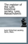 The Register Of The Lynn Historical Society, Lynn, Massachusetts di Lynn Mass Historical Society edito da Bibliolife