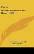 Paris: Its Sites, Monuments and History (1898) di Maria Hornor Lansdale edito da Kessinger Publishing