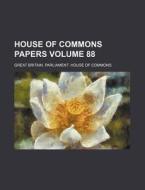 House of Commons Papers Volume 88 di Great Britain Commons edito da Rarebooksclub.com