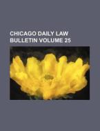 Chicago Daily Law Bulletin Volume 25 di Books Group edito da Rarebooksclub.com