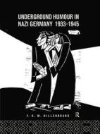 Underground Humour In Nazi Germany, 1933-1945 di F. K. M. Hillenbrand edito da Taylor & Francis Ltd