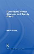Nasalization, Neutral Segments and Opacity Effects di Rachel Walker edito da Taylor & Francis Ltd