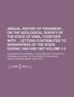 Annual Report Of Progress On The Geologi di Iowa State Geologist edito da Rarebooksclub.com