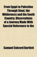 From Egypt To Palestine Through Sinai, T di Samuel Colcord Bartlett edito da General Books