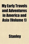 My Early Travels And Adventures In Ameri di Margaret Stanley edito da General Books